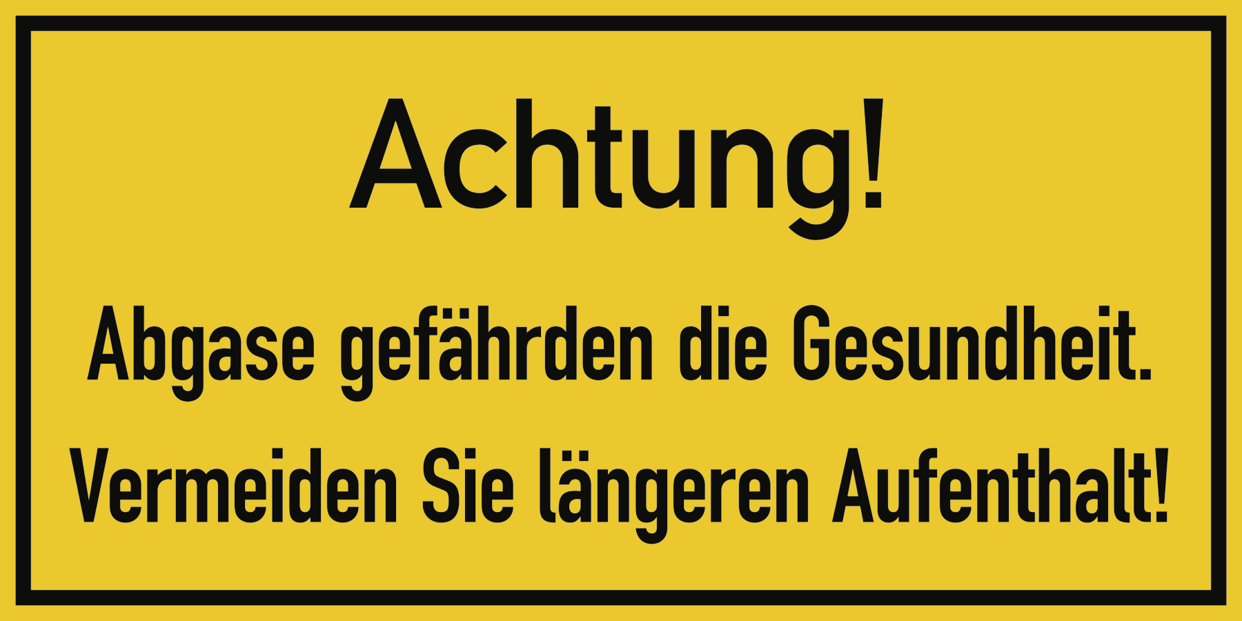 Achtung! Abgase gefährden die Gesundheit. Vermeiden Sie längeren Aufenthalt!, Textschild