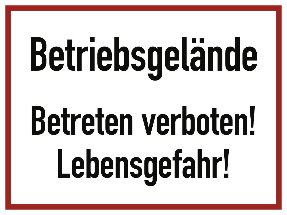 Betriebsgelände Betreten verboten! Lebensgefahr!